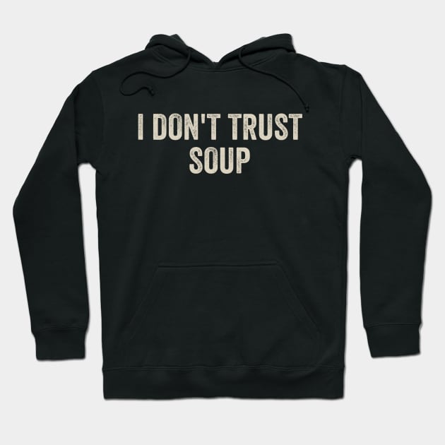 I Don't Trust Soup Hoodie by Radian's Art